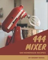 Oh! 444 Homemade Mixer Recipes