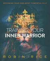 Training Your Inner Warrior: Becoming Your Own Most Powerful Ally - RICE,  Robin - 9798697317204