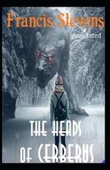 The Heads of Cerberus Annotated - Francis Stevens - 9798697588413
