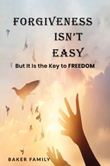 Forgiveness Isn't Easy: But It Is the Key to Freedom - Hazel Partington - 9798697816103