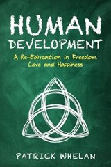 Human Development: A Re-Education in Freedom, Love and Happiness - WHELAN,  Patrick - 9798698295730