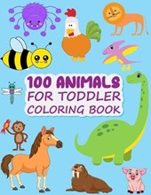 100 Animals for Toddler Coloring Book: Easy and Fun Animals Kingdom coloring Book for kids & toddlers ages 2-4, 4-8 great gag gift for Preschool and K