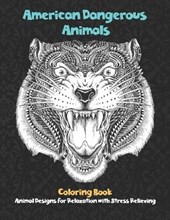 American Dangerous Animals - Coloring Book - Animal Designs for Relaxation with Stress Relieving