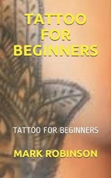 Tattoo for Beginners: Tattoo for Beginners - ROBINSON,  Mark - 9798700971478