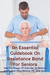 An Essential Guidebook On Resistance Band For Seniors