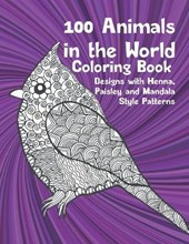 100 Animals in the World - Coloring Book - Designs with Henna, Paisley and Mandala Style Patterns