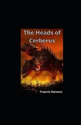 The Heads of Cerberus illustrated - Francis Stevens - 9798702361970