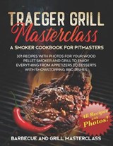 Traeger Grill Masterclass - A Smoker Cookbook for Pitmasters: 301 Recipes with Photo for your Wood Pellet Smoker and Grill to Enjoy Everything from Ap - PRESS,  Barbecue And Grill - 9798702461441