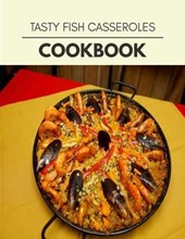 Tasty Fish Casseroles Cookbook