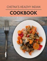 Chetna's Healthy Indian Cookbook: Easy and Delicious for Weight Loss Fast, Healthy Living, Reset your Metabolism - Eat Clean, Stay Lean with Real Food - GRANT,  Jasmine - 9798702548760