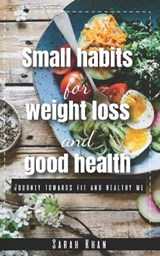 Small Habits for Weight Loss and Good Health - KHAN,  Sarah - 9798702935188