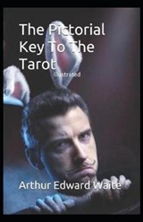 The Pictorial Key To The Tarot Illustrated - Arthur Edward Waite - 9798703246283