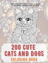 200 Cute Cats and Dogs - Coloring Book - Pugs, Khaomanee, English Setters, Javanese or Colorpoint Longhair, Pulik, and more