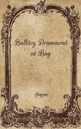 Bulldog Drummond at Bay - Sapper - 9798703522479