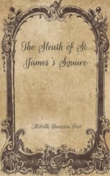 The Sleuth of St. James's Square - Melville Davisson Post - 9798704517306