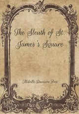 The Sleuth of St. James's Square - Melville Davisson Post - 9798704517412
