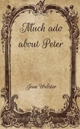 Much ado about Peter - Jean Webster - 9798704518822