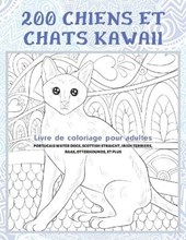 200 chiens et chats kawaii - Livre de coloriage pour adultes - Portugais Water Dogs, Scottish Straight, Irish Terriers, Raas, Otterhounds, et plus