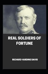 Real Soldiers of Fortune illustrated - Richard Harding Davis - 9798704963394