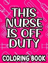 This Nurse Is Off Duty Coloring Book - Jennifer Lee - 9798705393909