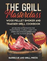 The Grill Masterclass - Wood Pellet Smoker and Traeger Grill Cookbook - Barbecue And Grill Press - 9798705467907