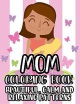 Mom Coloring Book Beautiful, Calm And Relaxing Patterns - Jennifer Lee - 9798705613786
