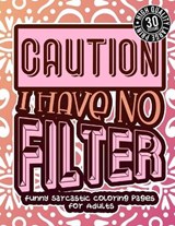 Caution I Have No Filter: Funny Sarcastic Coloring pages For Adults: A Snarky Colouring Gift Book For Grown-Ups, Stress Relieving Geometric Patt - COLORING BOOKS,  Snarky Adult - 9798705760183