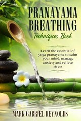 Pranayama breathing techniques book - Mark Gabriel Reynolds - 9798706038809