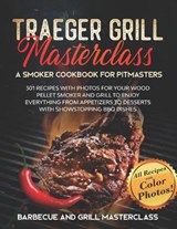 Traeger Grill Masterclass - A Smoker Cookbook for Pitmasters - Barbecue And Grill Press - 9798706659660