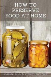 How To Preserve Food At Home