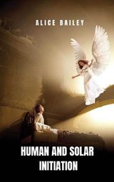 Human and Solar Initiation - Alice Bailey - 9798707054341