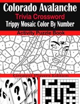 Colorado Avalanche Trivia Crossword Trippy Mosaic Color By Number Activity Puzzle Book - Sarah Brown - 9798707322419