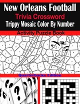 New Orleans Football Trivia Crossword Trippy Mosaic Color By Number Activity Puzzle Book - Sarah Brown - 9798707323430