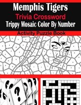 Memphis Tigers Trivia Crossword Trippy Mosaic Color By Number Activity Puzzle Book - Sarah Brown - 9798707324611