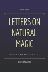 Letters on Natural Magic Addressed to Sir Walter Scott, Bart. - David Brewster - 9798707332494