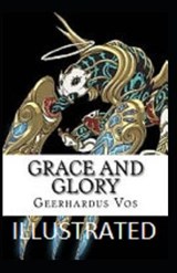 Grace and Glory Illustrated - Geerhardus Vos - 9798707341434