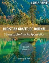 Large Print Christian Gratitude Journal. 7 Steps to Life Changing Appreciation - JONES,  Mike - 9798707599231