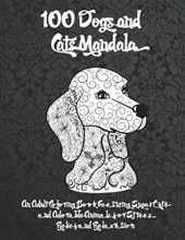 100 Dogs and Cats Mandala - An Adult Coloring Book Featuring Super Cute and Adorable Animals for Stress Relief and Relaxation