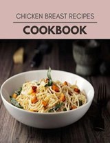 Chicken Breast Recipes Cookbook - Olivia Manning - 9798708204486
