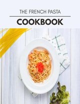 The French Pasta Cookbook - Diana Reid - 9798708231116