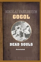 Dead Souls Annotated - Nikolay Gogol - 9798708276919