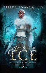 A Sword of Ice - Aleera Anaya Ceres - 9798708421630