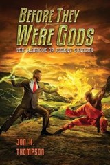 Before They Were Gods - Jon H Thompson - 9798708437914
