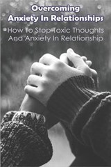 Overcoming Anxiety In Relationships - Oliver Bonaventura - 9798708480422