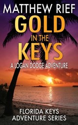 Gold in the Keys: A Logan Dodge Adventure (Florida Keys Adventure Series Book 1) - Matthew Rief - 9798708915597