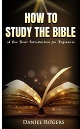 How to Study the Bible - Daniel Rogers - 9798709187535