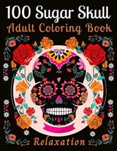 100 Sugar Skull Adult Coloring Book Relaxation: 100 Designs Inspired by Día de Los Muertos Skull Day of the Dead for Men and Women (Inspirational & Mo