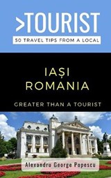 Greater Than a Tourist- IA?I ROMANIA - Alexandru George Popescu - 9798709789753