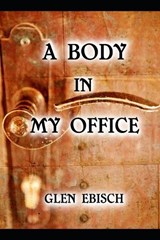 A Body in My Office - Glen Ebisch - 9798709796867