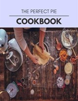 The Perfect Pie Cookbook - Alexandra Stewart - 9798709882607
